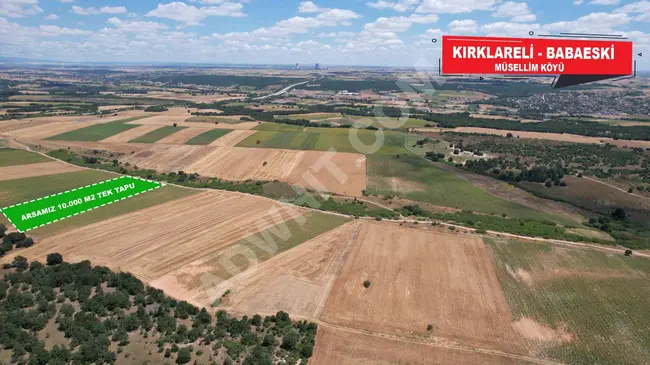 Independent land 10,000 square meters with a single title deed in KIRKLARELİ BABAESKİ MÜSELLİM